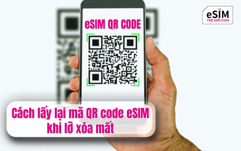 Cách lấy lại mã QR code eSIM khi lỡ xóa mất